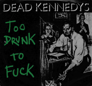 dead kennedys_too drunk to fuck