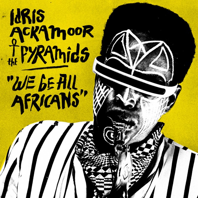 idris ackamoor_pyramids_we be all africans